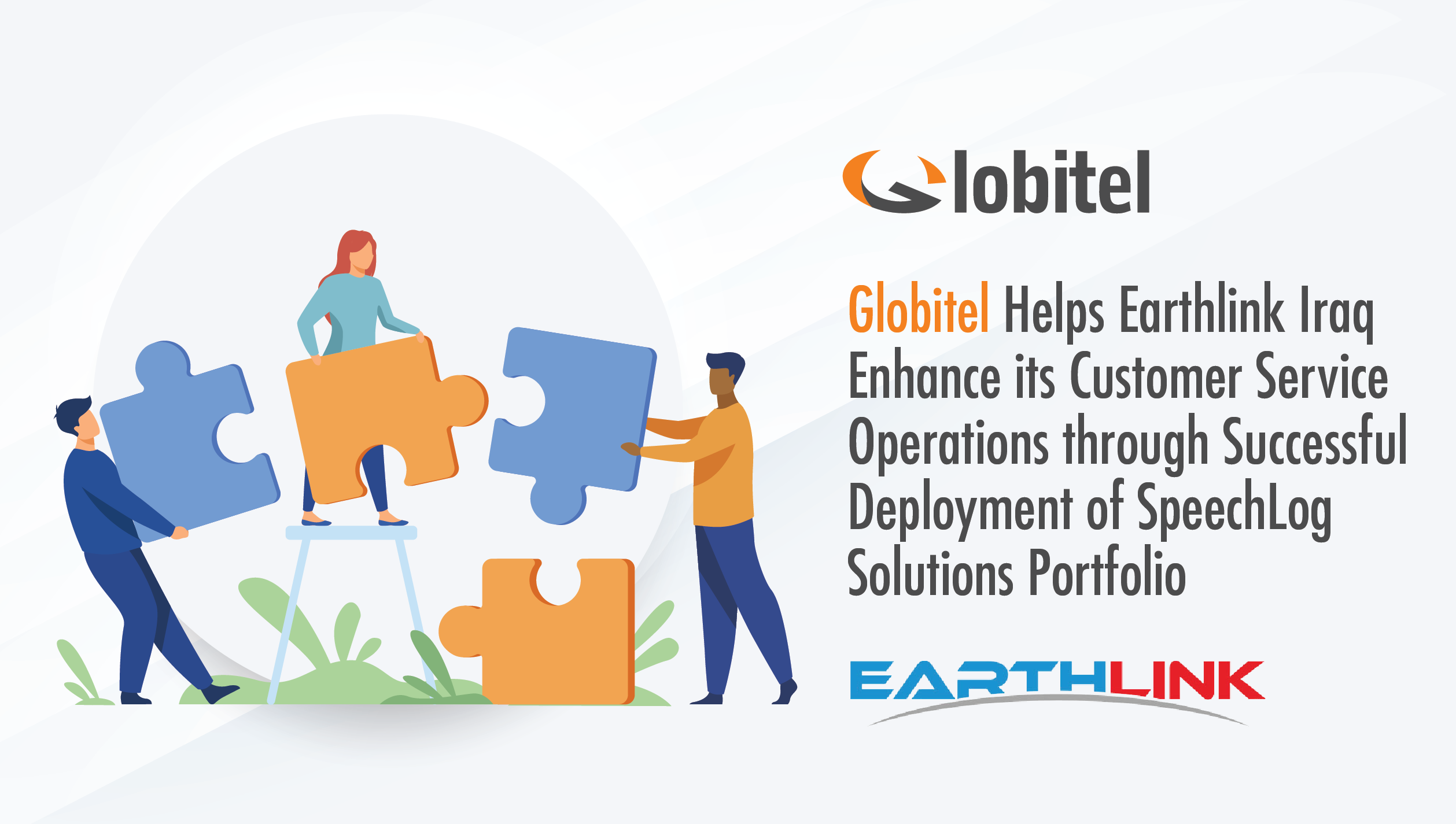 بدعم من Globitel نجحت شركة Earthlink في إطلاق مجموعة حلول Speechlog بهدف تعزيز عملياتها المتعلقة بخدمة الزبائن